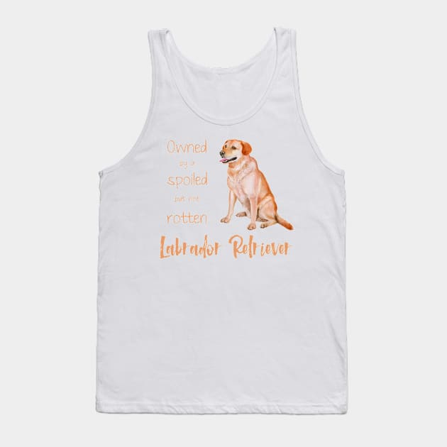 Owner by a spoiled Labrador Retriever! For Lab dog lovers! Tank Top by rs-designs
